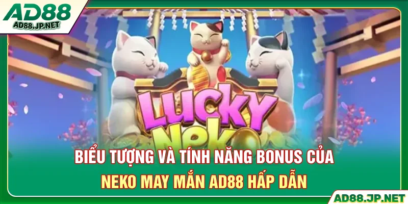 Biểu tượng và tính năng bonus của neko may mắn AD88 hấp dẫn