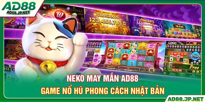 Neko May Mắn AD88 - Game Nổ Hũ Phong Cách Nhật Bản